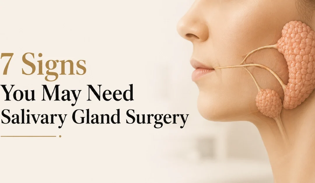 7 Signs You May Need Salivary Gland Surgery