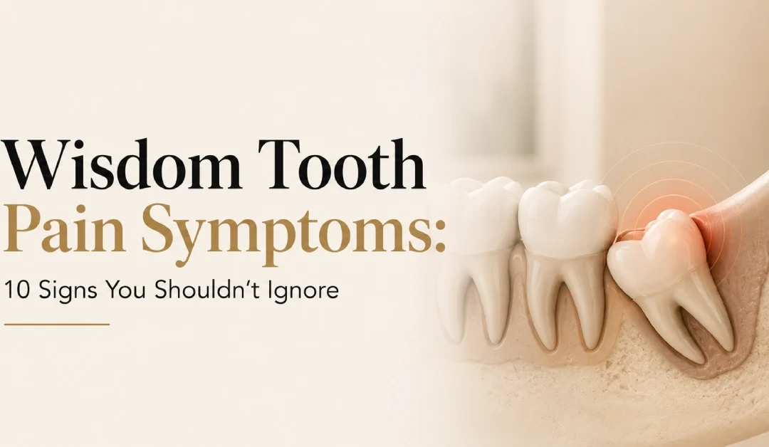 Wisdom Tooth Pain Symptoms: 10 Signs You Shouldn’t Ignore