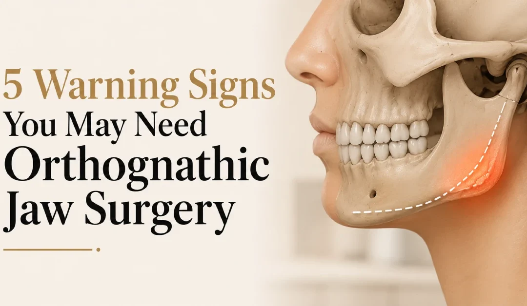 5 Warning Signs You May Need Orthognathic Jaw Surgery