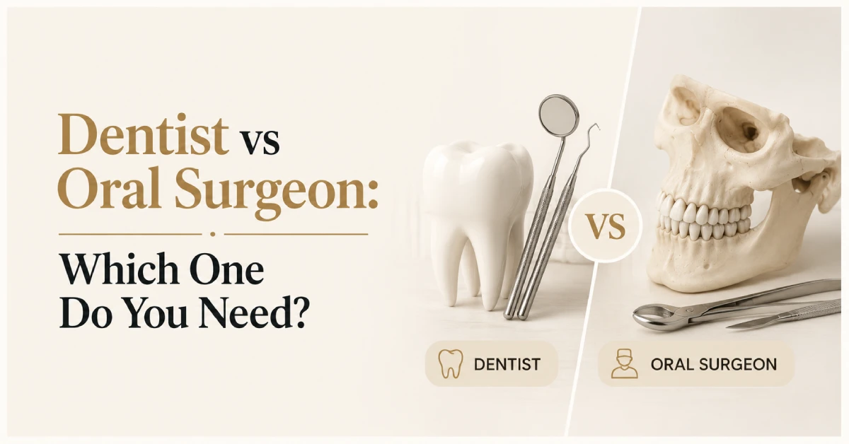 Dentist vs Oral Surgeon: Which One Do You Need?